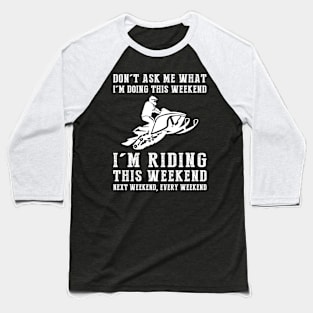 Weekend Thrills: Snowmobile Adventures Never End! Baseball T-Shirt